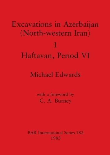 Excavations in Azerbaijan (north-western Iran): 1: Haftaran Period VI