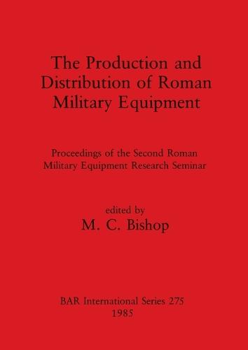 The Production and Distribution of Roman Military Equipment