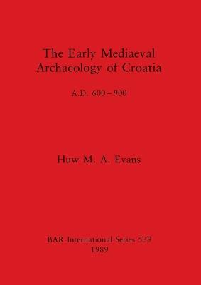 The Early Mediaeval Archaeology of Croatia, AD 600-700