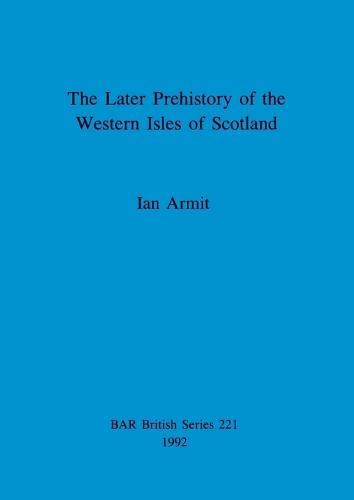 The later prehistory of the Western Isles of Scotland