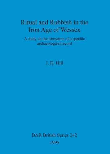 Ritual and rubbish in the Iron Age of Wessex