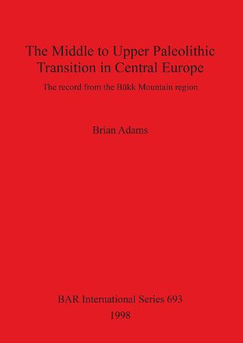 The Middle to Upper Palaeolithic Transition in Central Europe