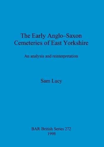 The Early Anglo-Saxon Cemeteries of East Yorkshire