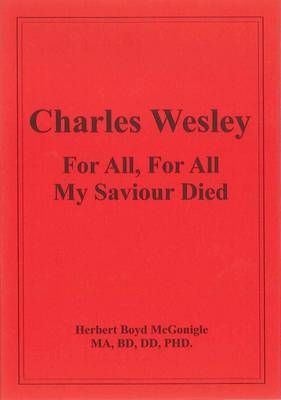 Charles Wesley for All, for All My Saviour Died