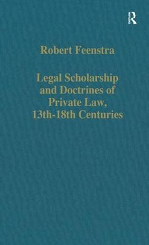 Legal Scholarship and Doctrines of Private Law, 13th–18th centuries