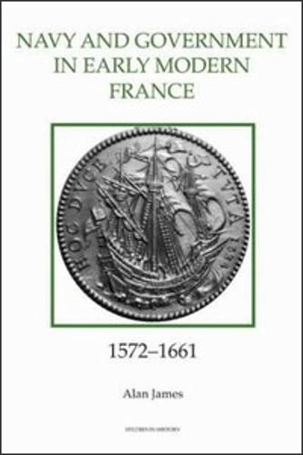 The Navy and Government in Early Modern France, 1572-1661