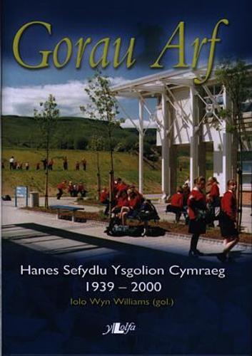 Gorau Arf - Hanes Sefydlu Ysgolion Cymraeg 1939 - 2000