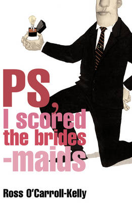Ross O'Carroll-Kelly, PS, I Scored the Bridesmaids