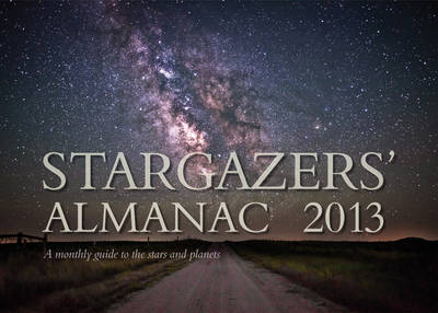 Stargazers' Almanac: a Monthly Guide to the Stars and Planets 2013