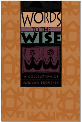 Words to the wise: A collection of African proverbs