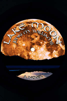 Lake Moon / John M. Williams.
