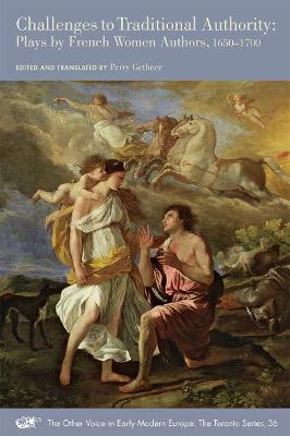 Challenges to Traditional Authority – Plays by French Women Authors, 1650–1700