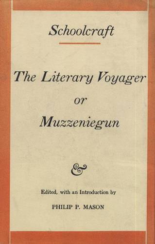Schoolcraft: The Literary Voyager or Muzzeniegun