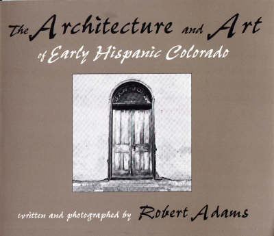The Architecture and Art of Early Hispanic Colorado