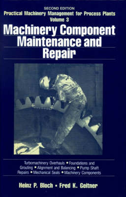 Practical Machinery Management for Process Plants: Machinery Component Maintenance and Repair v. 3