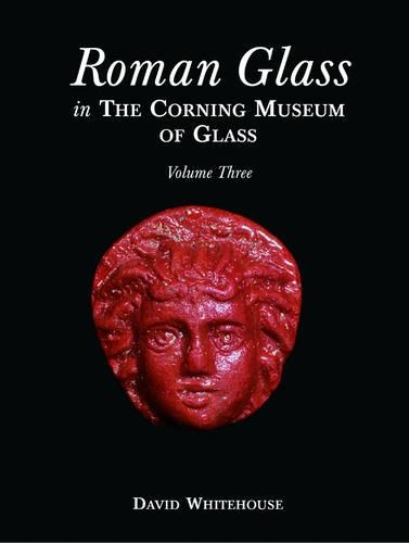 Roman Glass in the Corning Museum of Glass: Vol. 3