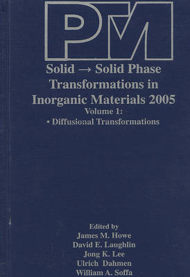 Proceedings of an International Conference on Solid- Solid Phase Transformations in Inorganic Materials 2005: v. 1