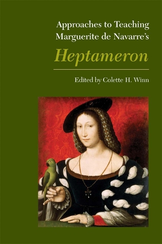 Approaches to Teaching Marguerite De Navarre's Heptemeron