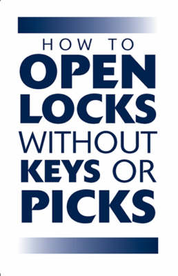 How to Open Locks without Keys or Picks