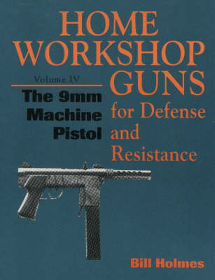 Home Workshop Guns for Defense and Resistance: 9mm Machine Pistol v.4