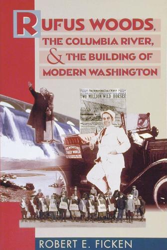 Rufus Woods, the Columbia River, and the Building of Modern Washington