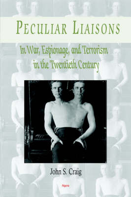 Peculiar Liaisons in War, Espionage, and Terrorism of the Twentieth Century