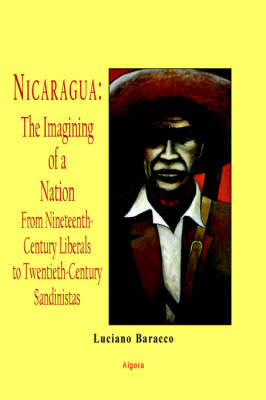 Nicaragua - The Imagining of a Nation - From Nineteenth-Century Liberals to Twentieth-Century Sandinistas