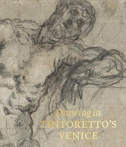 Drawing in Tintoretto’s Venice by John J. Marciari