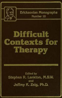 Difficult Contexts For Therapy Ericksonian Monographs No.