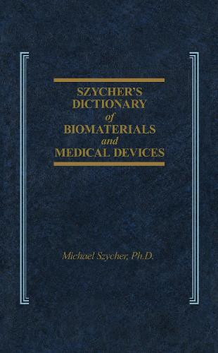 Szycher's Dictionary of Biomaterials and Medical Devices