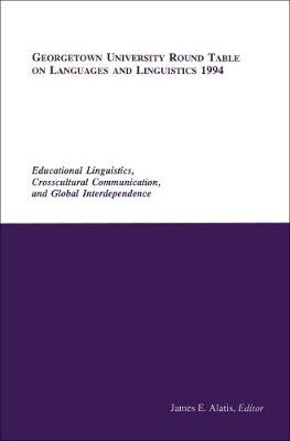 Georgetown University Round Table on Languages and Linguistics (GURT) 1994: Educational Linguistics, Cross-Cultural Communication, and Global Interdependence