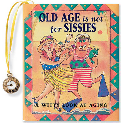 Old Age is Not for Sissies