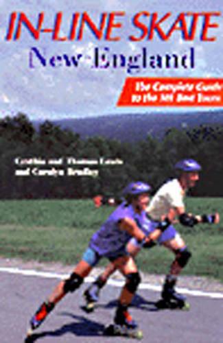In-Line Skate New England: The Complete Guide to the Best 101 Tours