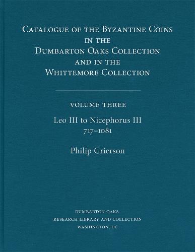 Catalogue of the Byzantine Coins in the Dumbarton Oaks Collection and in the Whittemore Collection