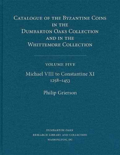 Catalogue of the Byzantine Coins in the Dumbarton Oaks Collection and in the Whittemore Collection