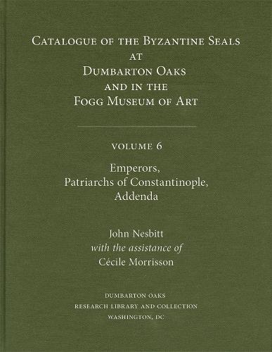 Catalogue of Byzantine Seals at Dumbarton Oaks and in the Fogg Museum of Art