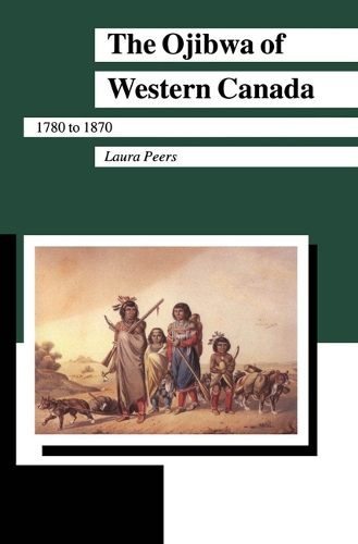 The Ojibwa of Western Canada 1780-1870
