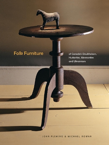 Folk Furniture of Canada’s Doukhobors, Hutterites, Mennonites and Ukrainians