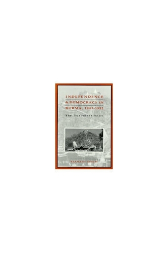 Independence and Democracy in Burma, 1945–1952