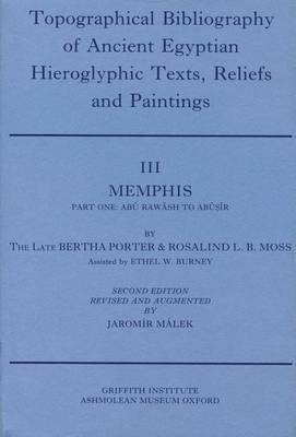 Topographical Bibliography of Ancient Egyptian Hieroglyphic Texts, Reliefs and Paintings. Volume III: Memphis. Part I: Abû Rawâsh to Abûsîr