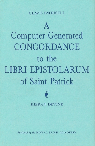 Clavis Patricii I: A Computer-Generated Concordance to the Libri Epistolarum of St Patrick