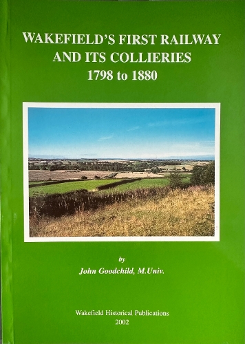 Wakefield's First Railways and its Collieries 1798-1880
