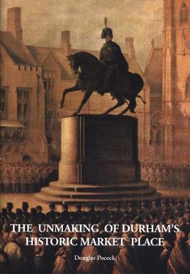 The Unmaking of Durham's historic market place