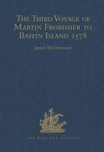 The Third Voyage of Martin Frobisher to Baffin Island, 1578