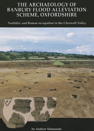 The Archaeology of Banbury Flood Alleviation Scheme, Oxfordshire