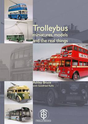 Trolleybus Miniatures, Models and the Real Things