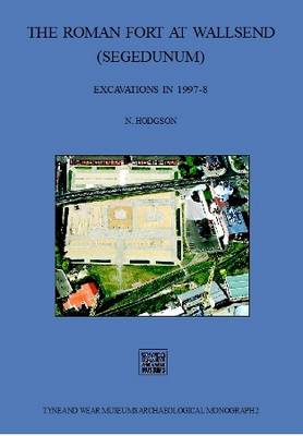 The Roman Fort at Wallsend (segedunum). Excavations in 1997-98