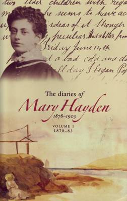 The Diaries of Mary Hayden: 1878-1883 v. 1