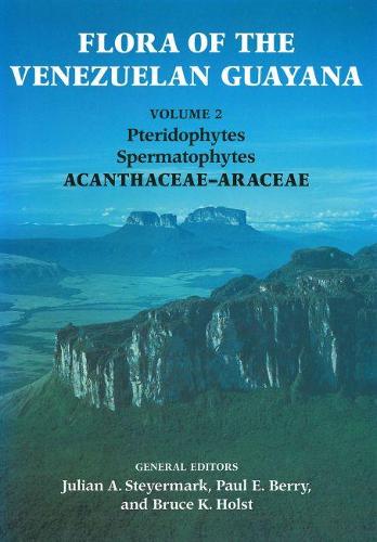 Flora of the Venezuelan Guayana, Volume 2 - Pteridophytes, Spermatophytes, Acanthaceae-Araceae