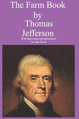 The Farm Book by Thomas Jefferson With Light Notes and Annotations by Sam Sloan